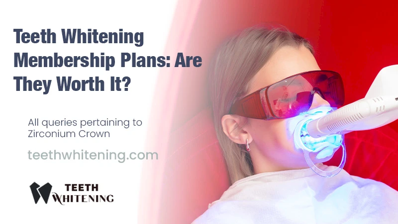 Teeth Whitening Membership Plans: Are They Worth It ?