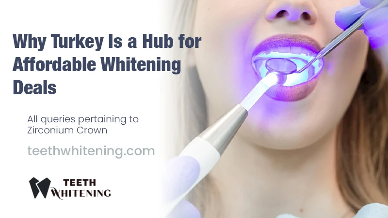 Why Turkey Is a Hub for Affordable Whitening Deals