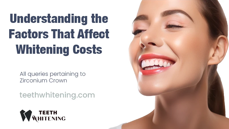Understanding the Factors That Affect Whitening Costs