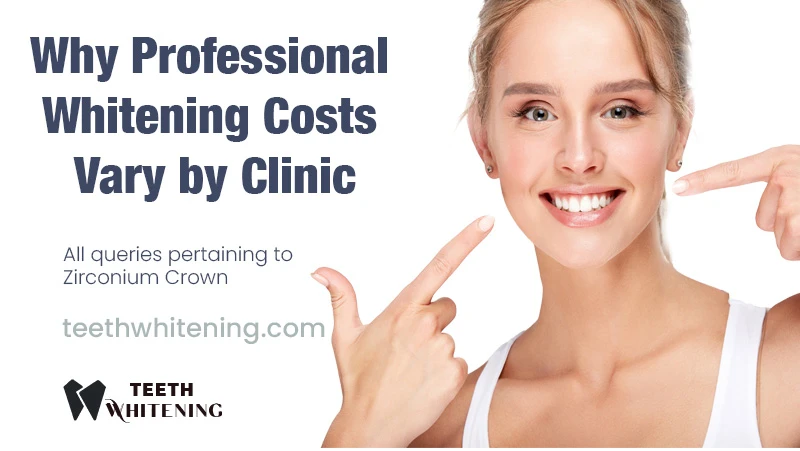 Why Professional Whitening Costs Vary by Clinic